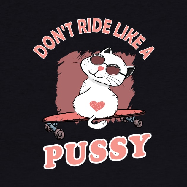 Skating Cat - don't ride like a pussy kitten skadeboard longboard gift by Lomitasu